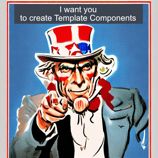 AI generated version of uncle sam pointing his finger at you. The text says: I want you to create template components. It has some AI quirks like the finger being cut off and parts of the body not fitting in.